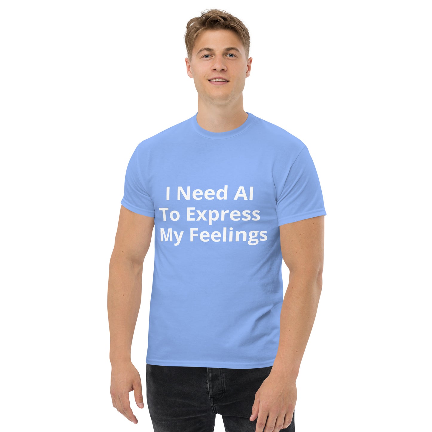 I NEED AI TO EXPRESS MY FEELINGS T SHIRT