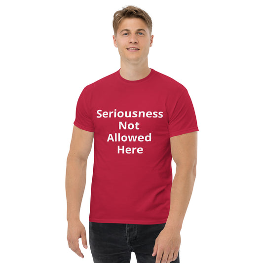 SERIOUSNESS NOT ALLOWED HERE T SHIRT