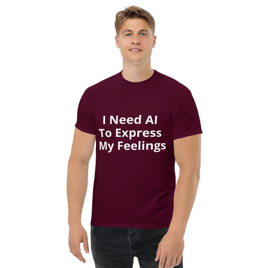 I NEED AI TO EXPRESS MY FEELINGS T SHIRT