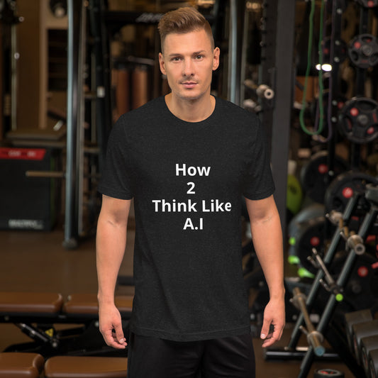 HOW TO THINK LIKE AI T SHIRT