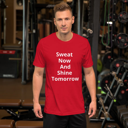 SWEAT TODAY AND SHINE TOMORROW T SHIRT