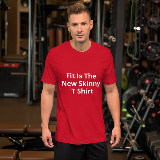 FIT IS THE NEW SKINNY T SHIRT