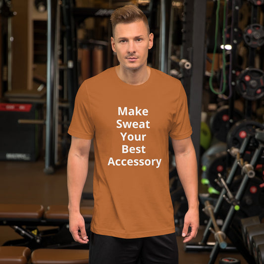 MAKE SWEAT YOUR BEST ACCESSORY T SHIRT